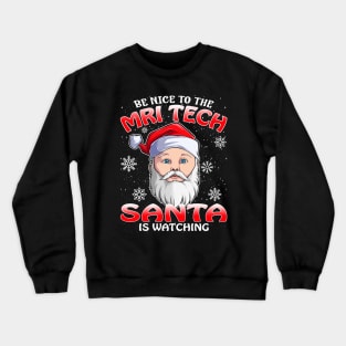 Be Nice To The Mri Tech Santa is Watching Crewneck Sweatshirt